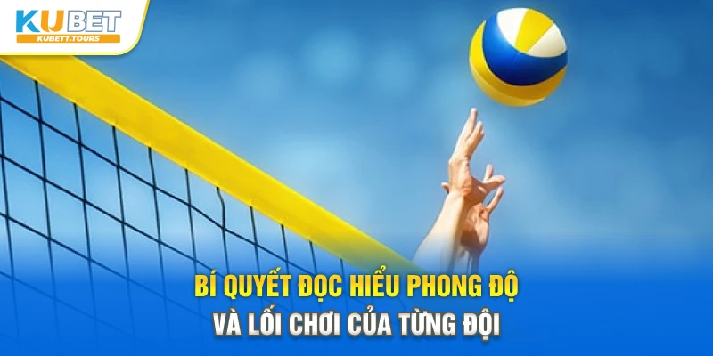 Bí quyết đọc hiểu phong độ và lối chơi của từng đội