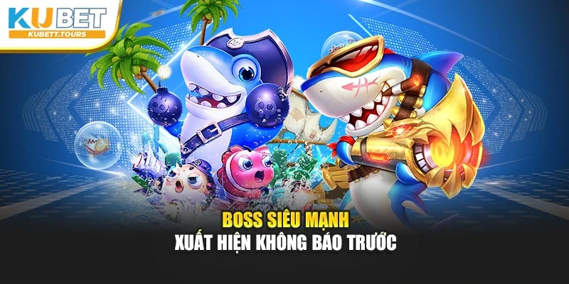 Boss siêu mạnh xuất hiện không báo trước