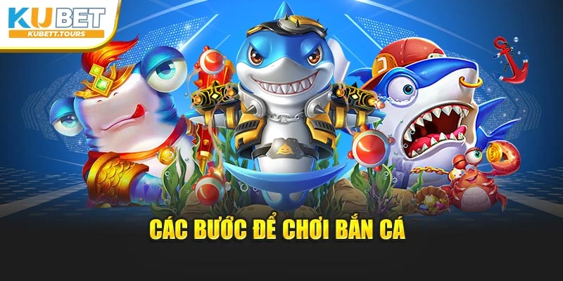 Các bước để chơi bắn cá