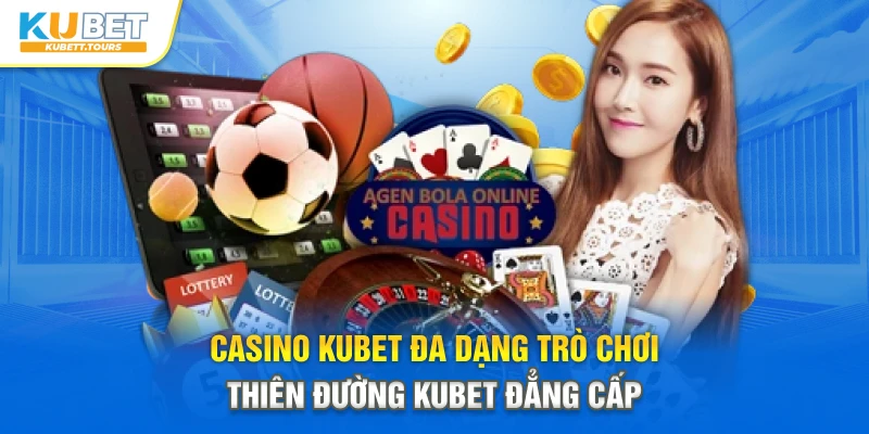 Casino Kubet Đa Dạng Trò Chơi - Thiên Đường Kubet Đẳng Cấp