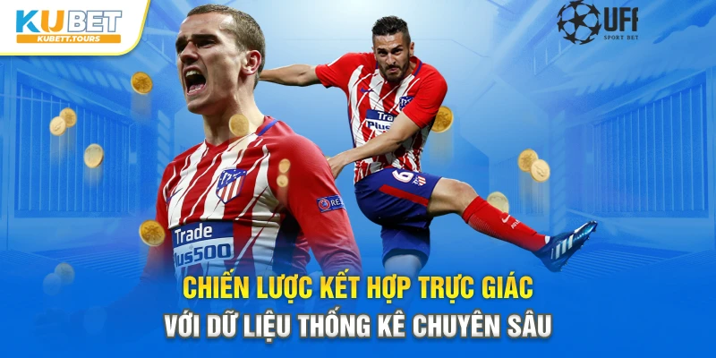 Chiến lược kết hợp trực giác với dữ liệu thống kê chuyên sâu
