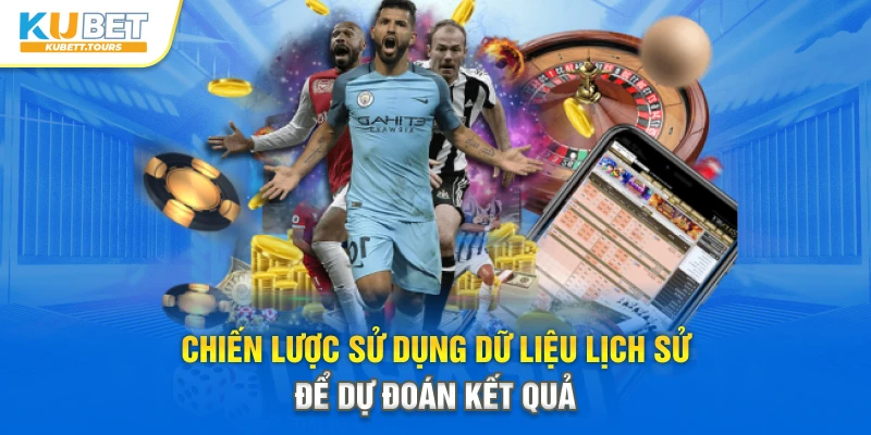 Chiến lược sử dụng dữ liệu lịch sử để dự đoán kết quả