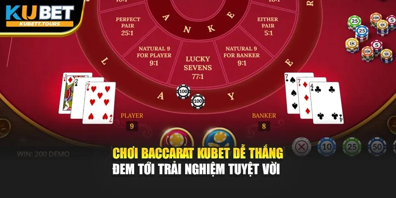 Chơi Baccarat Kubet dễ thắng đem tới trải nghiệm tuyệt vời