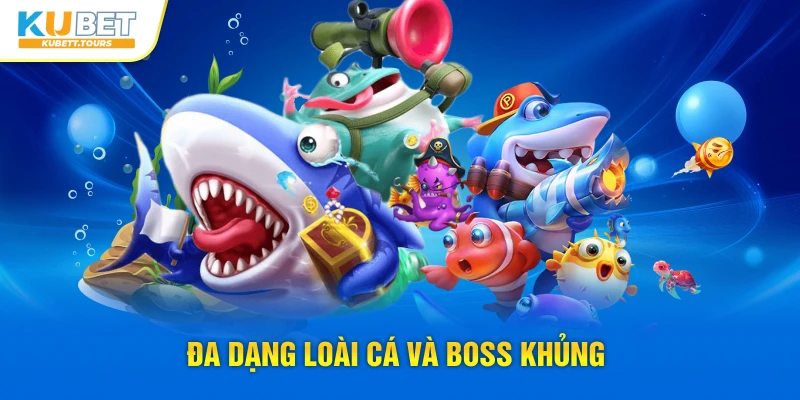 Đa dạng loài cá và boss khủng