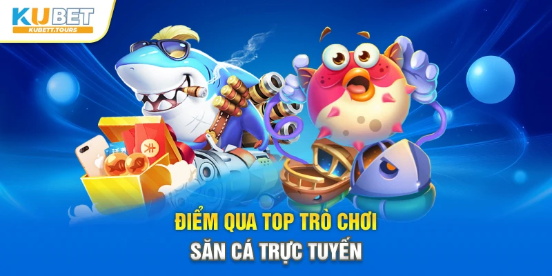 Điểm qua top trò chơi săn cá trực tuyến