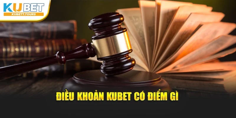 Điều khoản Kubet có điểm gì