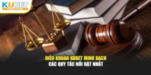Điều Khoản Kubet Minh Bạch - Các Quy Tắc Nổi Bật Nhất
