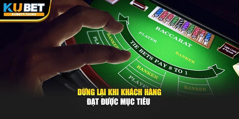 Dừng lại khi khách hàng đạt được mục tiêu