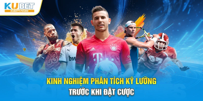 Kinh nghiệm phân tích kỹ lưỡng trước khi đặt cược