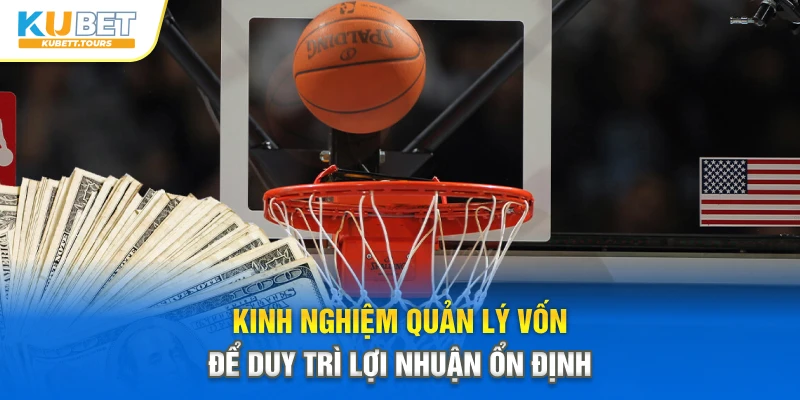 Kinh nghiệm quản lý vốn để duy trì lợi nhuận ổn định