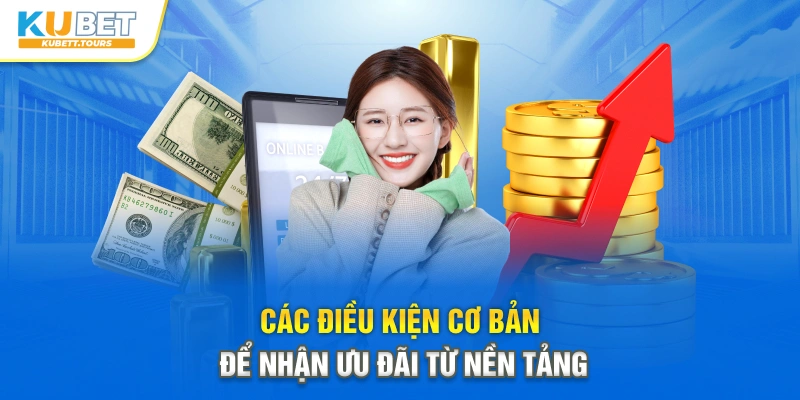 Các điều kiện cơ bản để nhận ưu đãi từ nền tảng