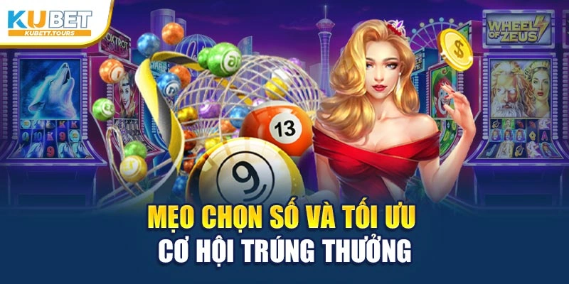 Mẹo chọn số và tối ưu cơ hội trúng thưởng