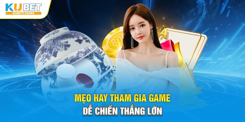 Mẹo hay tham gia game dễ chiến thắng lớn
