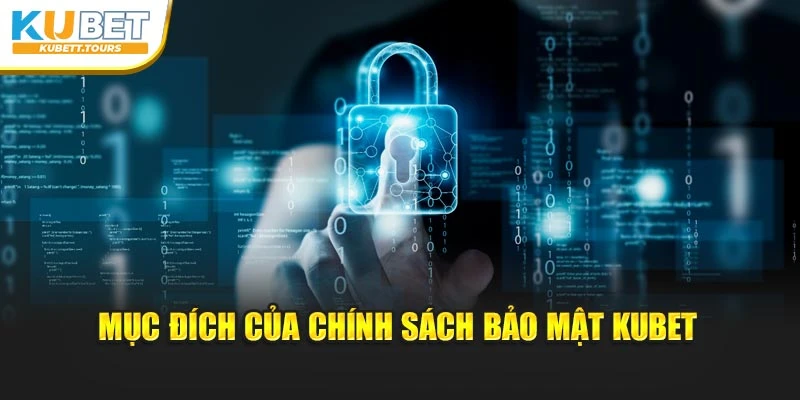Mục tiêu đề ra của chính sách bảo mật Kubet