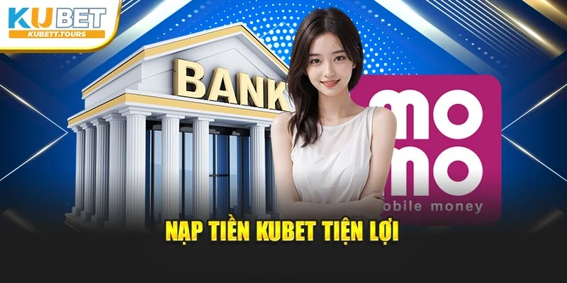 Nạp tiền Kubet tiện lợi
