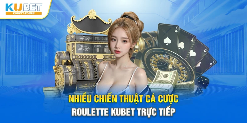 Nhiều chiến thuật cá cược Roulette Kubet trực tiếp