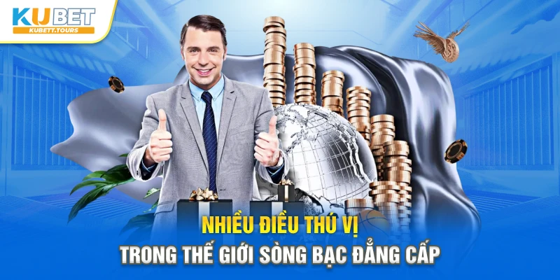 Nhiều điều thú vị trong thế giới sòng bạc đẳng cấp