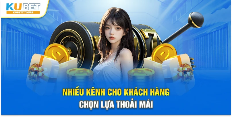 Nhiều kênh cho khách hàng chọn lựa thoải mái