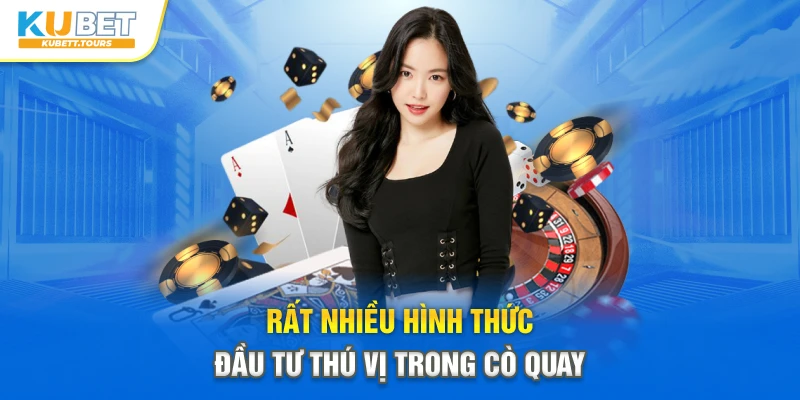 Rất nhiều hình thức đầu tư thú vị trong cò quay