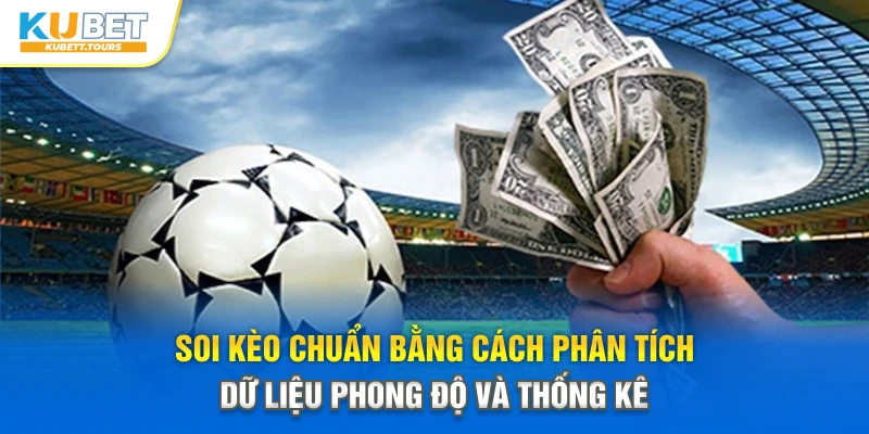 Soi kèo chuẩn bằng cách phân tích dữ liệu phong độ và thống kê