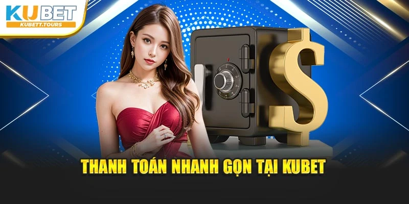 Thanh toán nhanh gọn tại Kubet