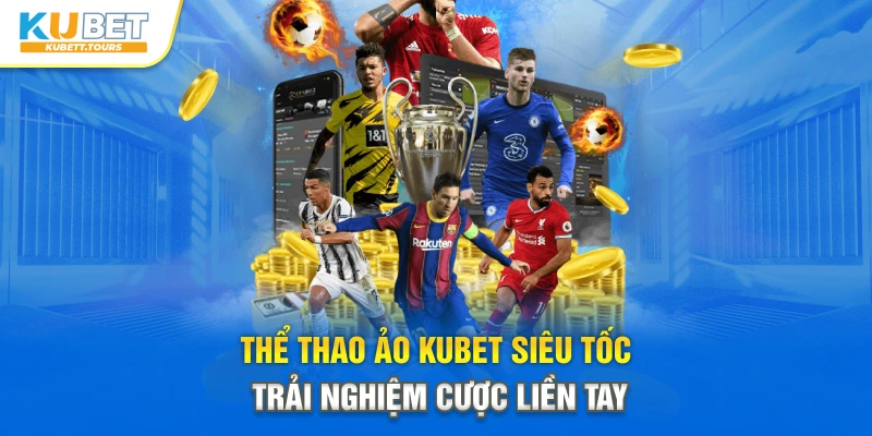Thể Thao Ảo Kubet Siêu Tốc – Trải Nghiệm Cược Liền Tay