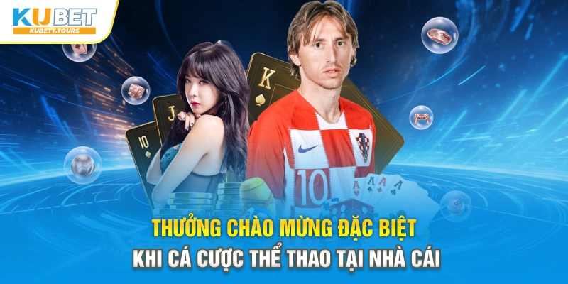 Thưởng chào mừng đặc biệt khi cá cược thể thao tại nhà cái