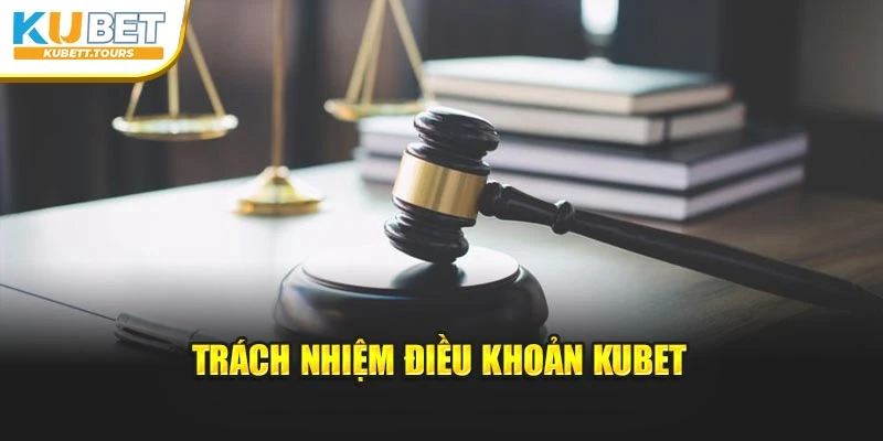 Trách nhiệm điều khoản Kubet