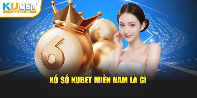 Xổ số Kubet miền Nam là gì