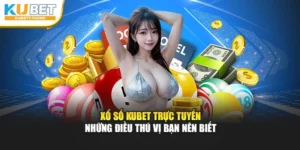 Xổ Số Kubet Trực Tuyến - Những Điều Thú Vị Bạn Nên Biết